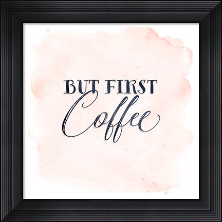 Framed But First Coffee Print