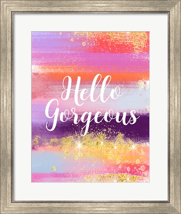 Framed Hello Gorgeous Print
