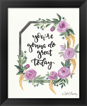 Framed You&#39;re Gonna Do Great Today Print