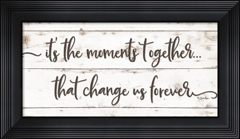 Framed It&#39;s the Moments Together Print