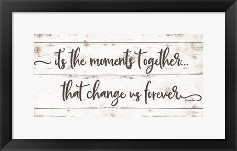 Framed It&#39;s the Moments Together Print
