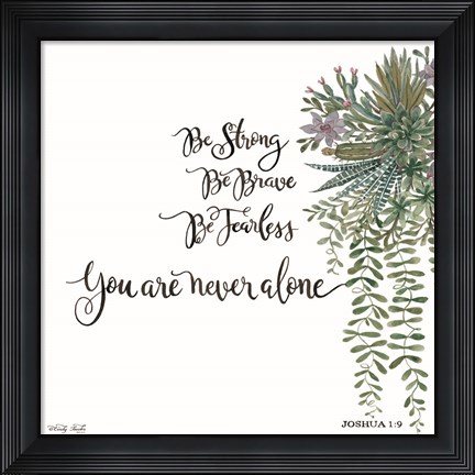 Framed Be Strong Print