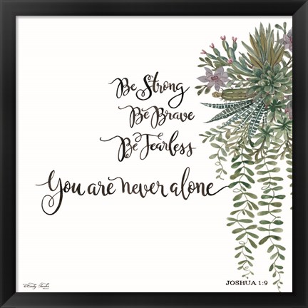 Framed Be Strong Print