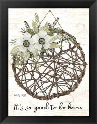 Framed It&#39;s so Good to be Home Print