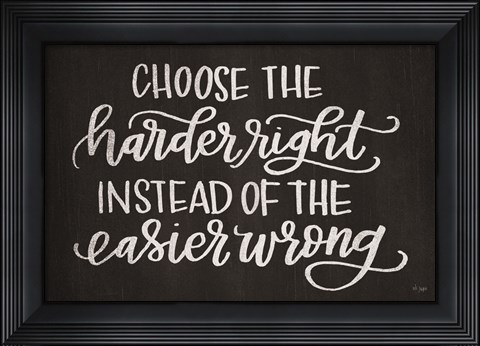 Framed Choose the Harder Right Print