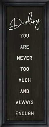 Framed Darling You Are Never Too Much Print