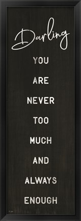 Framed Darling You Are Never Too Much Print
