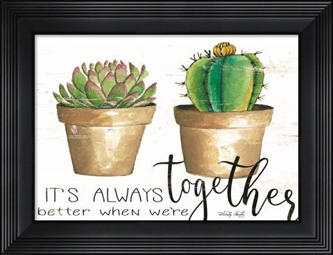 Framed It&#39;s Always Better Together Print