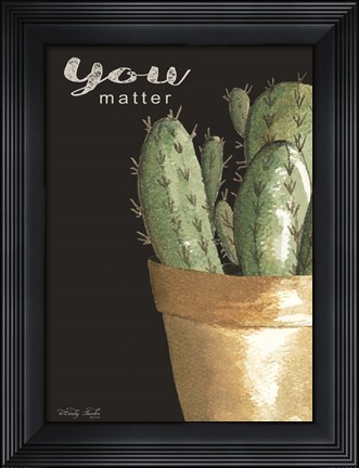 Framed You Matter Cactus Print