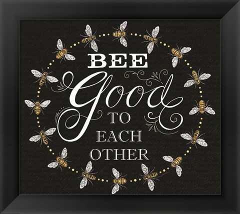 Framed Bee Good to Each Others Print