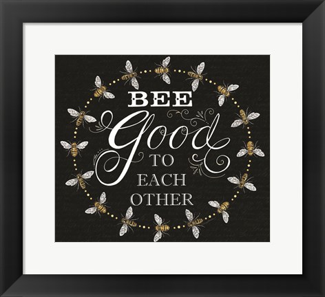 Framed Bee Good to Each Others Print