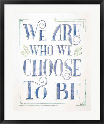 Framed We are Who We Choose to Be I Print