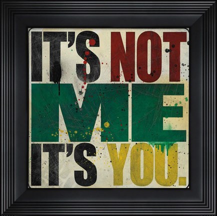 Framed It&#39;s Not Me, It&#39;s You Print