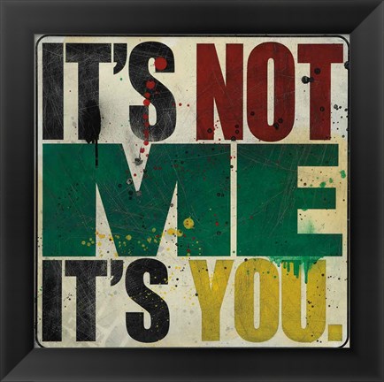 Framed It&#39;s Not Me, It&#39;s You Print