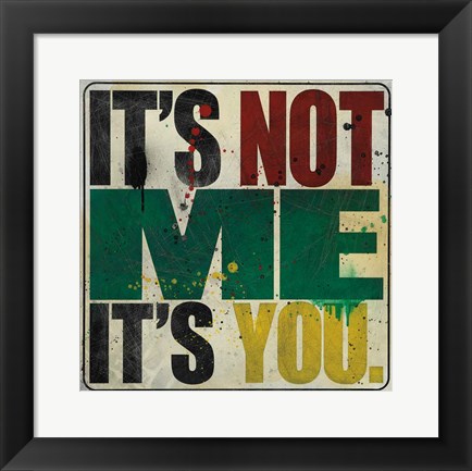 Framed It&#39;s Not Me, It&#39;s You Print