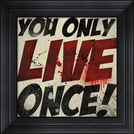 Framed You Only Live Once! Print