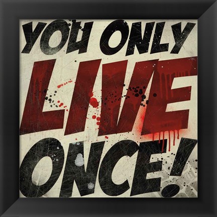 Framed You Only Live Once! Print