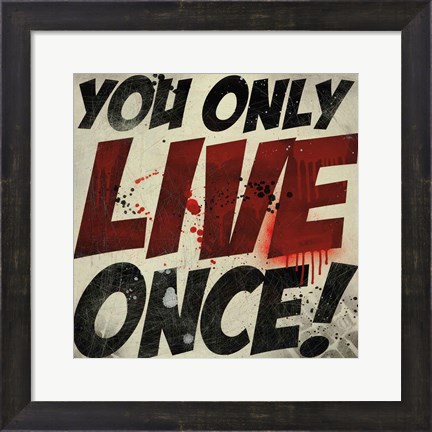 Framed You Only Live Once! Print