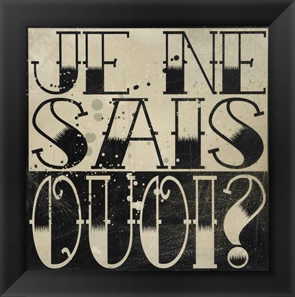 Framed Je Ne Sais Quoi? Print