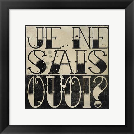 Framed Je Ne Sais Quoi? Print