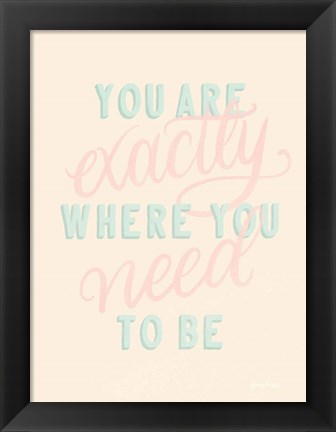 Framed You Are Exactly Where You Need to Be Pastel Print