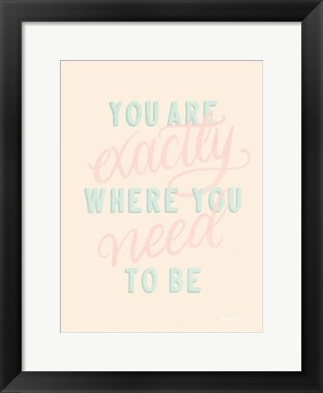 Framed You Are Exactly Where You Need to Be Pastel Print