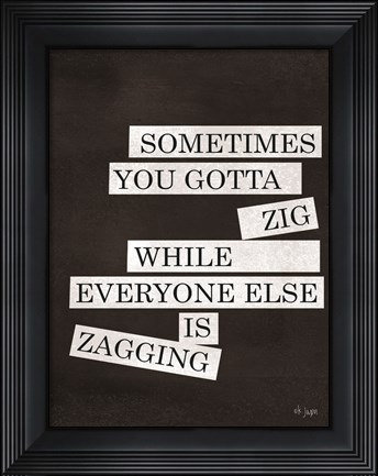 Framed Sometimes You Gotta Zig Print