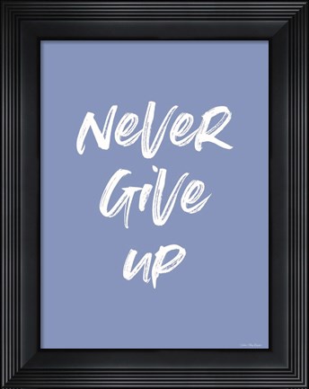 Framed Never Give Up Print