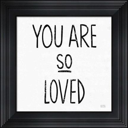 Framed You Are So Loved Sq BW Print
