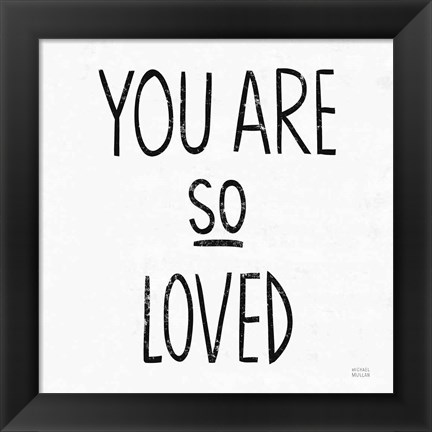 Framed You Are So Loved Sq BW Print