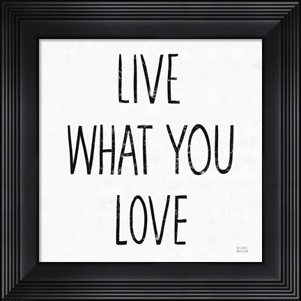 Framed Live What You Love Sq BW Print