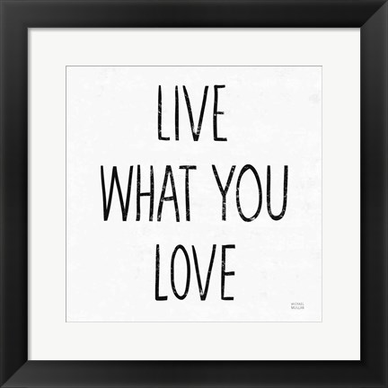 Framed Live What You Love Sq BW Print