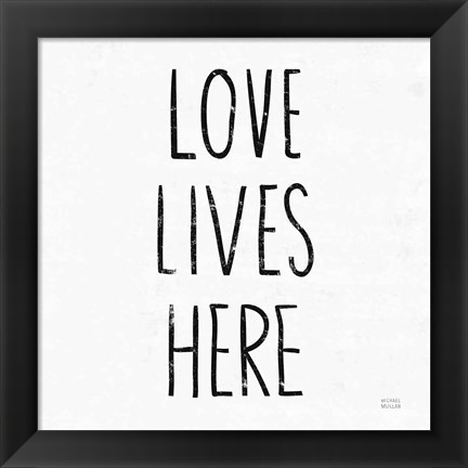 Framed Love Lives Here Sq BW Print