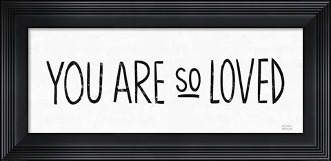 Framed You Are So Loved BW Print