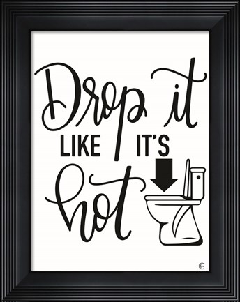 Framed Drop It Like It&#39;s Hot Print