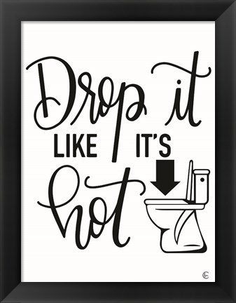 Framed Drop It Like It&#39;s Hot Print