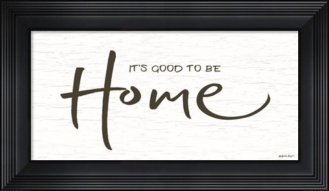 Framed It&#39;s Good to be Home Print