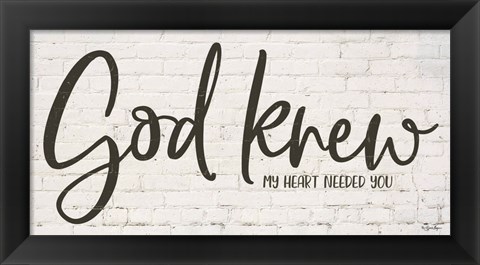 Framed God Knew My Heart Needed You Print