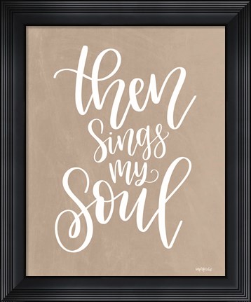 Framed Then Sings My Soul Print
