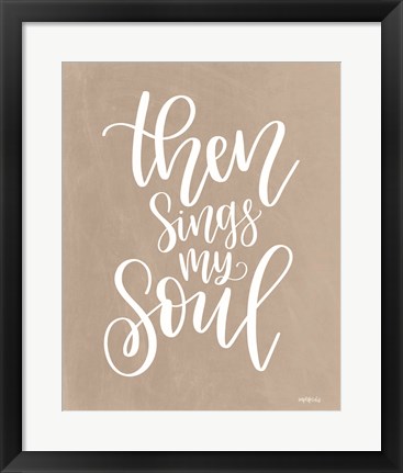 Framed Then Sings My Soul Print