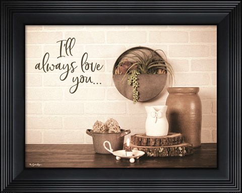 Framed I&#39;ll Always Love You Print