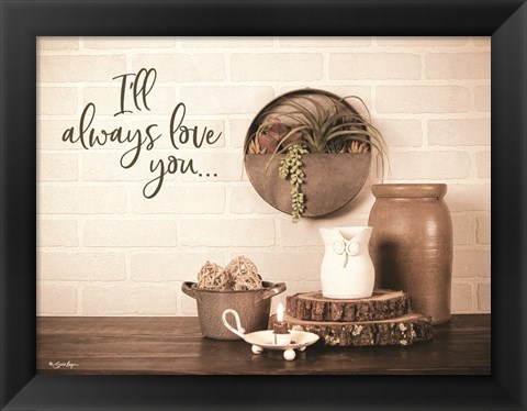 Framed I&#39;ll Always Love You Print