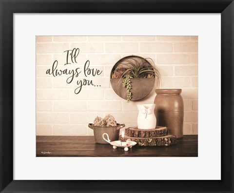 Framed I&#39;ll Always Love You Print