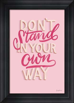 Framed Don&#39;t Stand in Your Own Way Pink Print