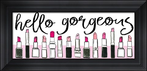 Framed Hello Gorgeous Print