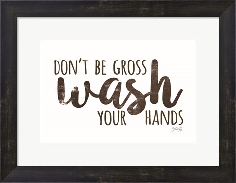 Framed Don&#39;t Be Gross - Wash Your Hands Print