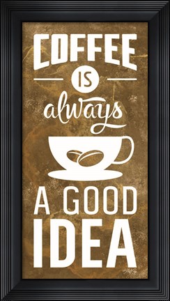 Framed Coffee is Always a Good Idea Print