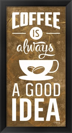 Framed Coffee is Always a Good Idea Print