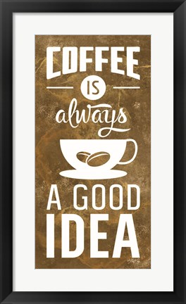 Framed Coffee is Always a Good Idea Print