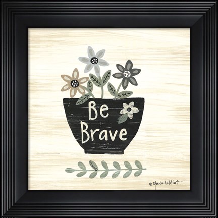 Framed Be Brave Print